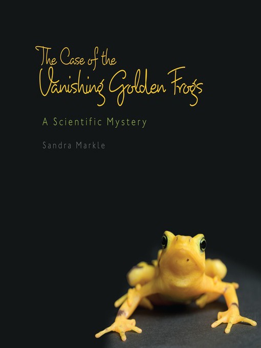 Title details for The Case of the Vanishing Golden Frogs by Sandra Markle - Available